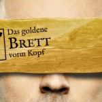 Das goldene Brett vorm Kopf, Bild: GkD